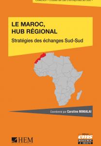 Couverture Le Maroc Hub régional : Stratégie des échanges Sud-Sud